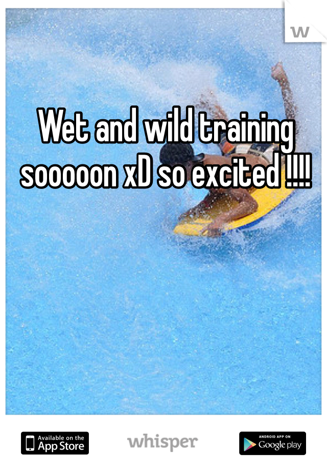 Wet and wild training sooooon xD so excited !!!! 