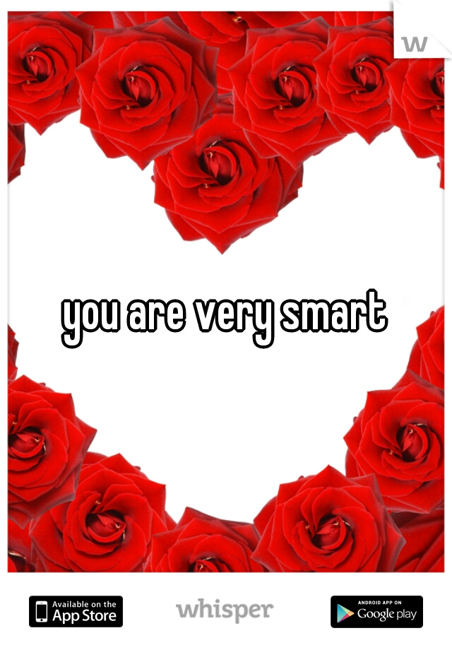 you are very smart