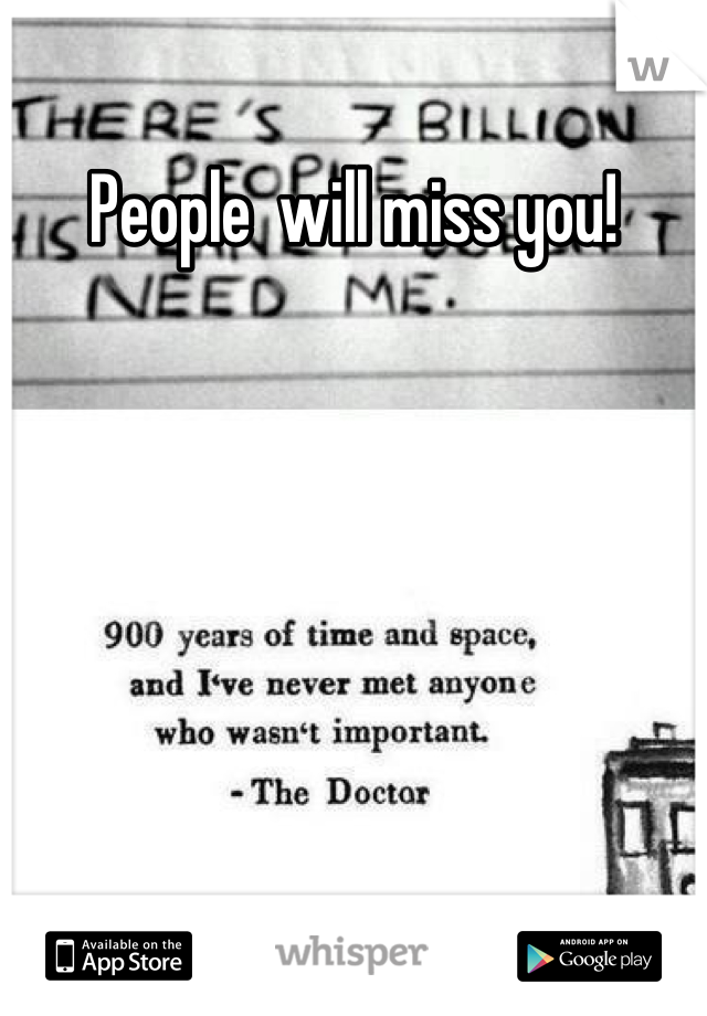 People  will miss you!