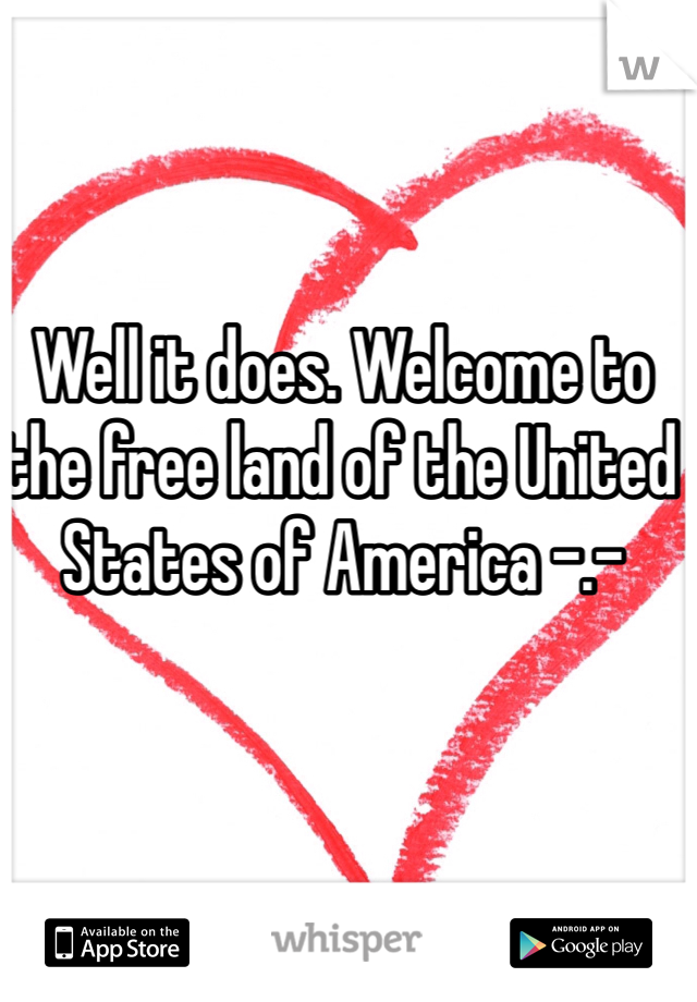 Well it does. Welcome to the free land of the United States of America -.-