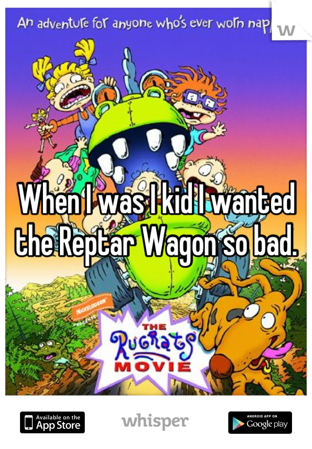 When I was I kid I wanted the Reptar Wagon so bad.