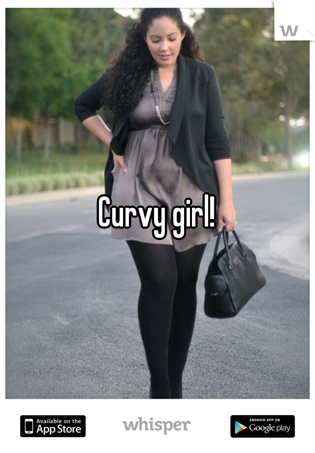 Curvy girl!