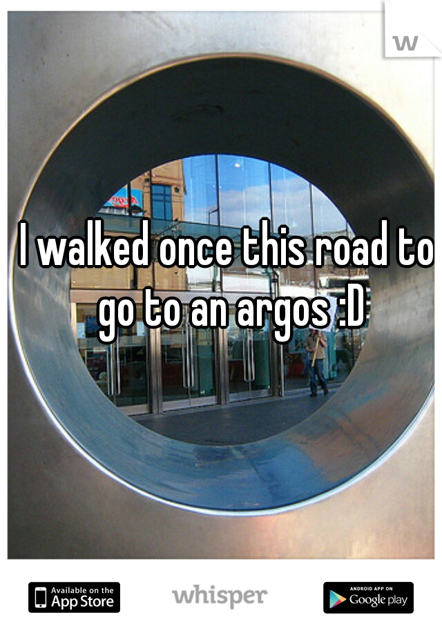 I walked once this road to go to an argos :D
