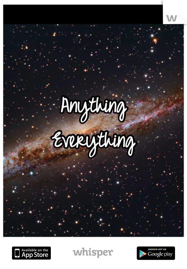 Anything 
Everything 

