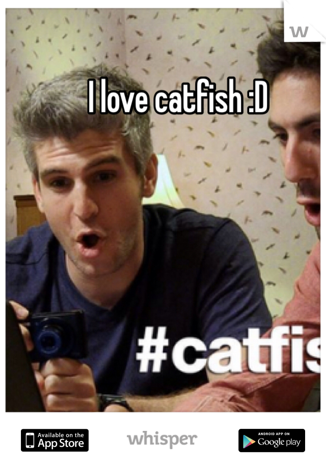 I love catfish :D 
