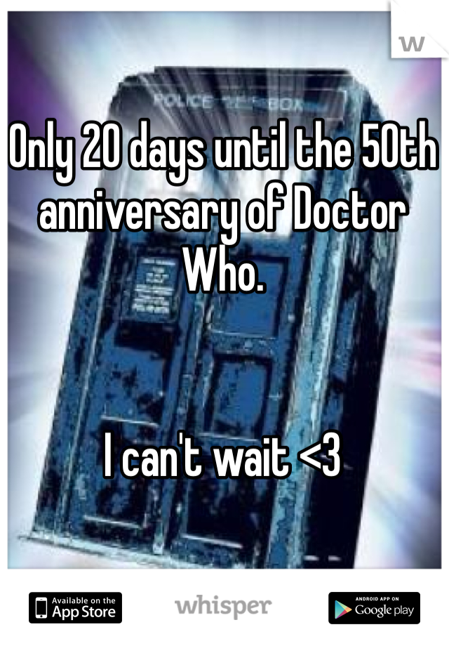 Only 20 days until the 50th anniversary of Doctor Who.


I can't wait <3
