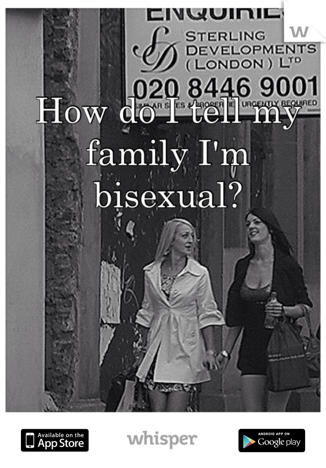 How do I tell my family I'm bisexual? 
