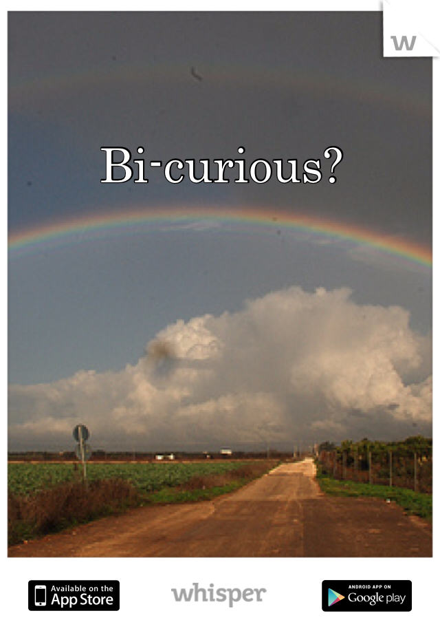 Bi-curious? 