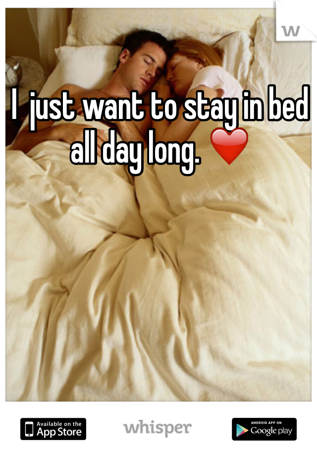I  just want to stay in bed all day long. ❤️