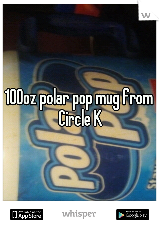 100oz polar pop mug from Circle K