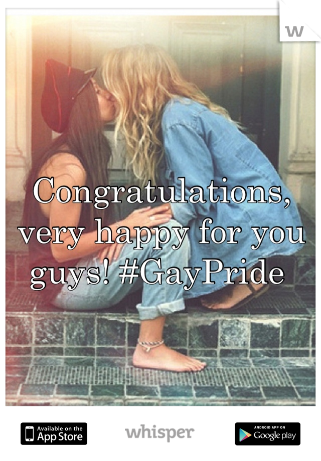 Congratulations, very happy for you guys! #GayPride 