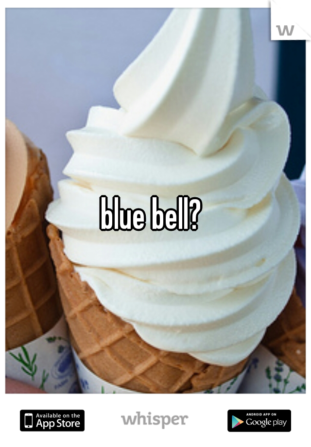 blue bell? 