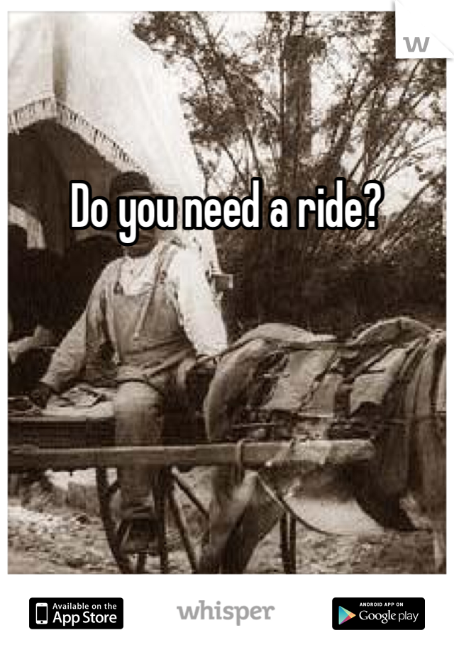Do you need a ride? 