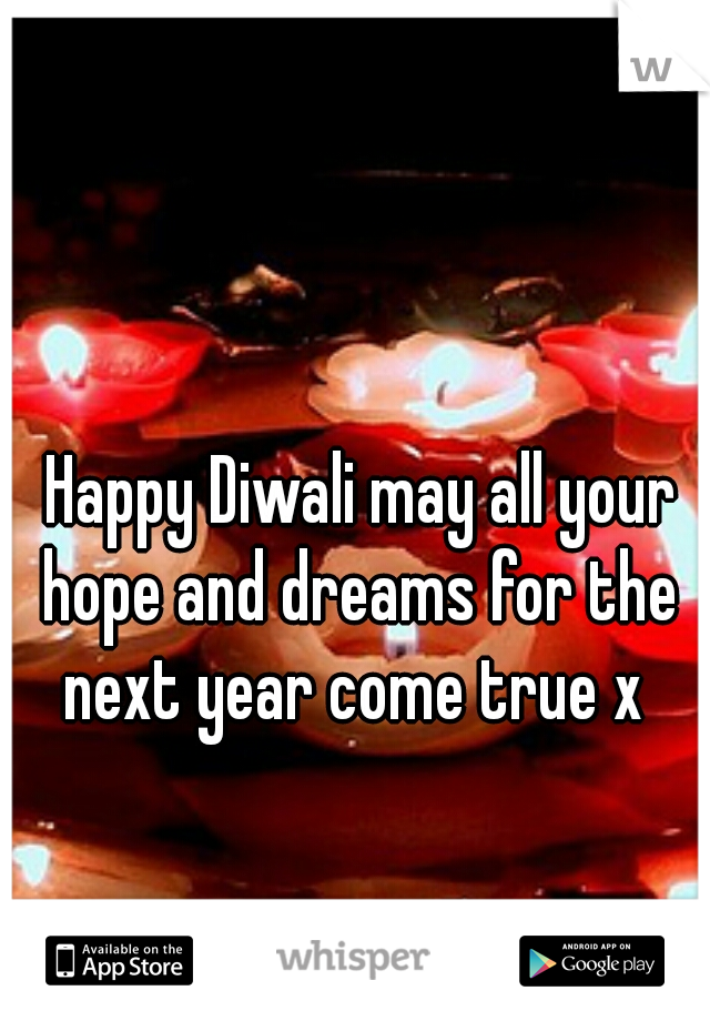  Happy Diwali may all your hope and dreams for the next year come true x 