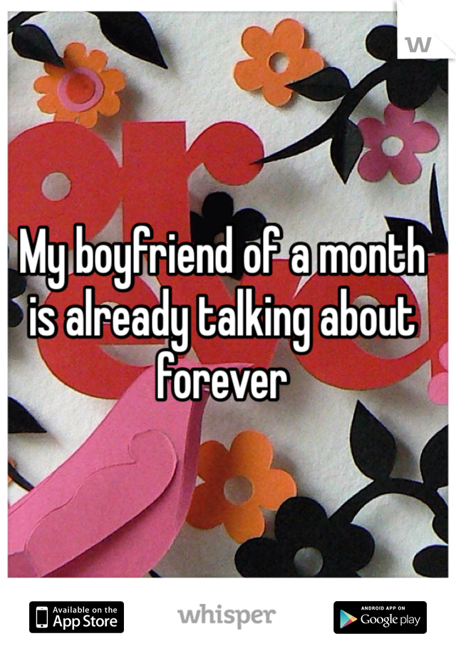 My boyfriend of a month is already talking about forever