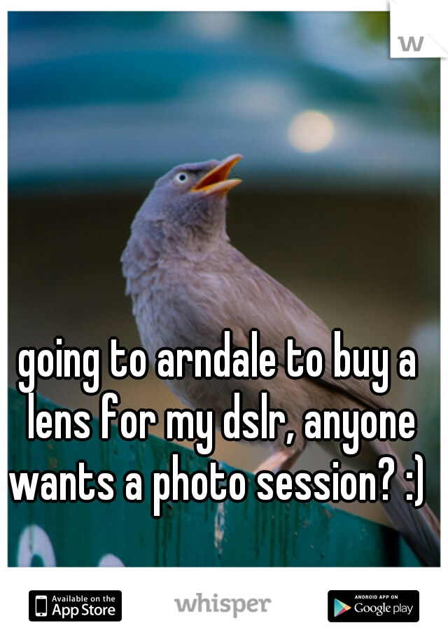going to arndale to buy a lens for my dslr, anyone wants a photo session? :) 