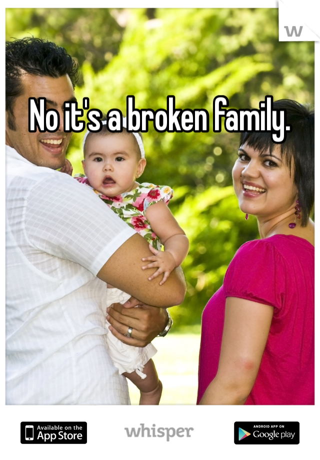 No it's a broken family.