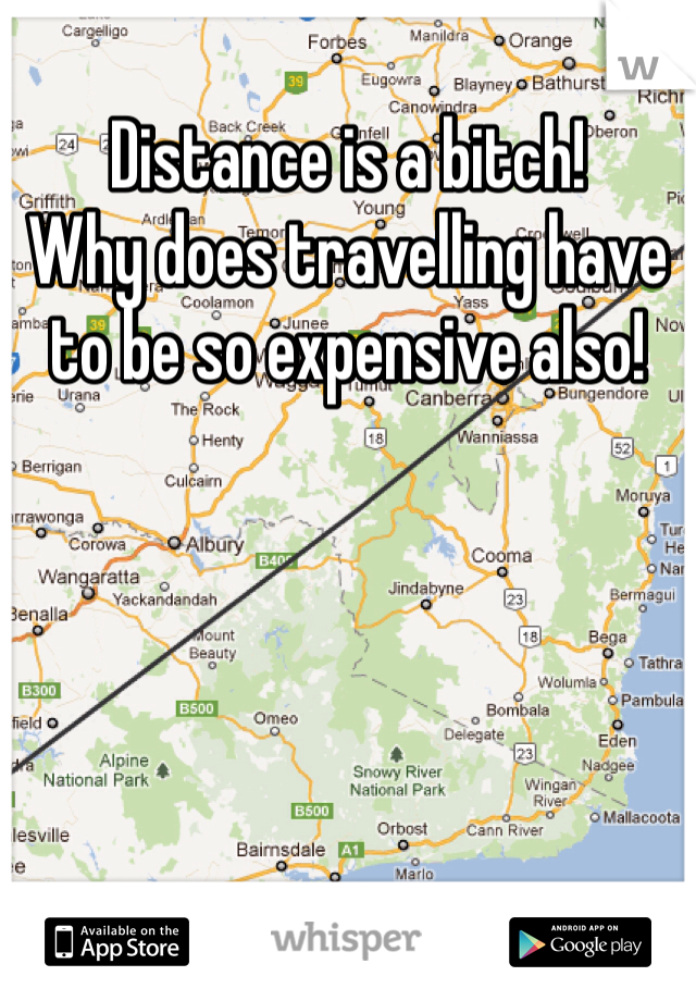Distance is a bitch!
Why does travelling have to be so expensive also!