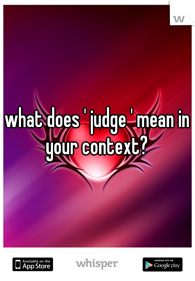 what does ' judge ' mean in your context? 