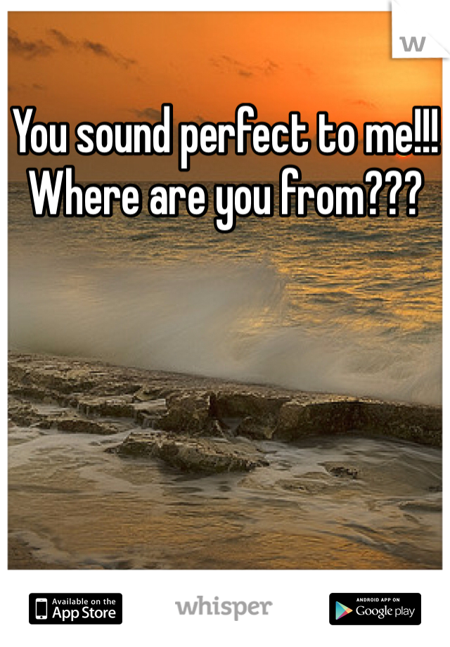You sound perfect to me!!! Where are you from???