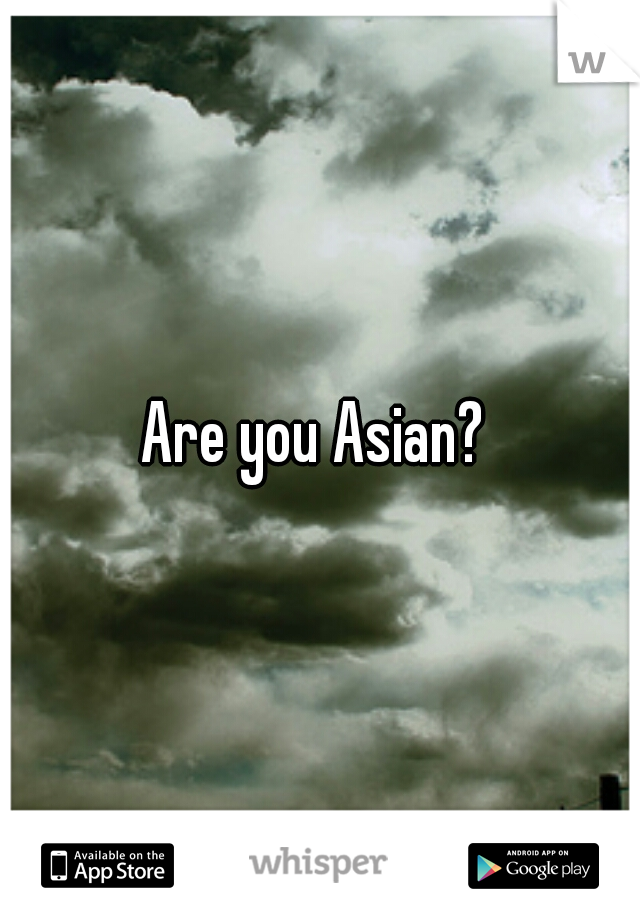 Are you Asian? 