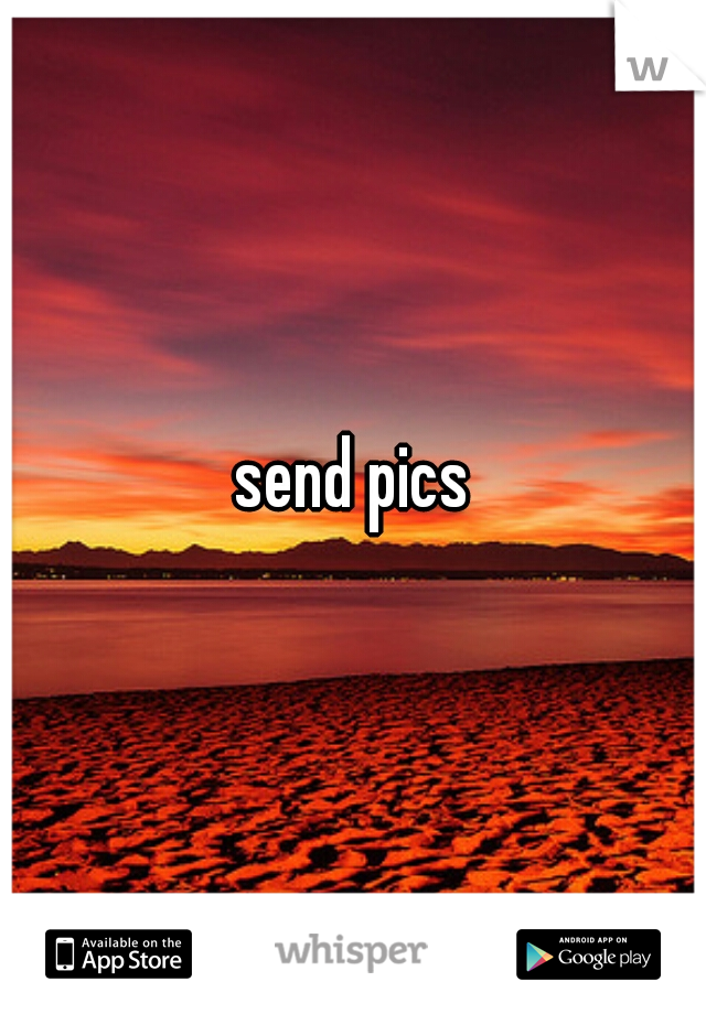 send pics