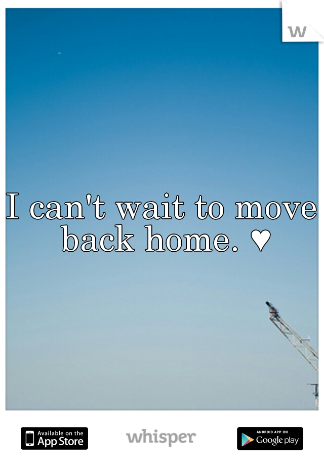 I can't wait to move back home. ♥