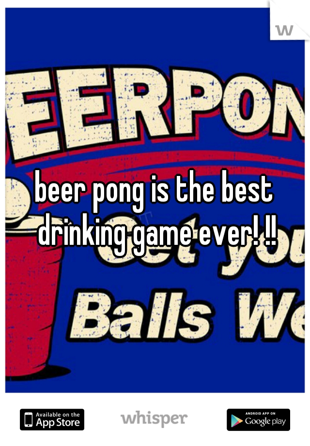 beer pong is the best drinking game ever! !!