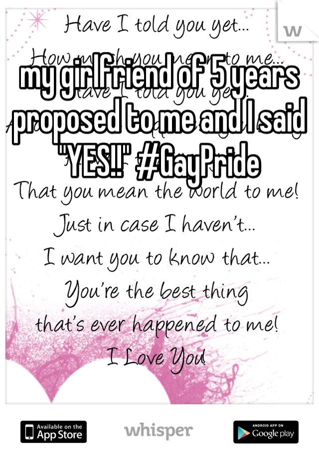 my girlfriend of 5 years proposed to me and I said "YES!!" #GayPride