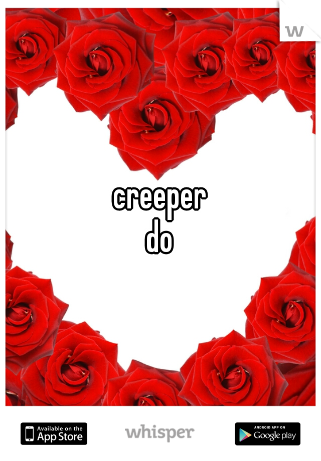 creeper
do