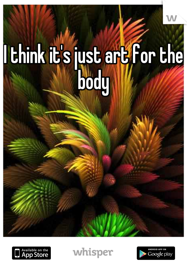 I think it's just art for the body