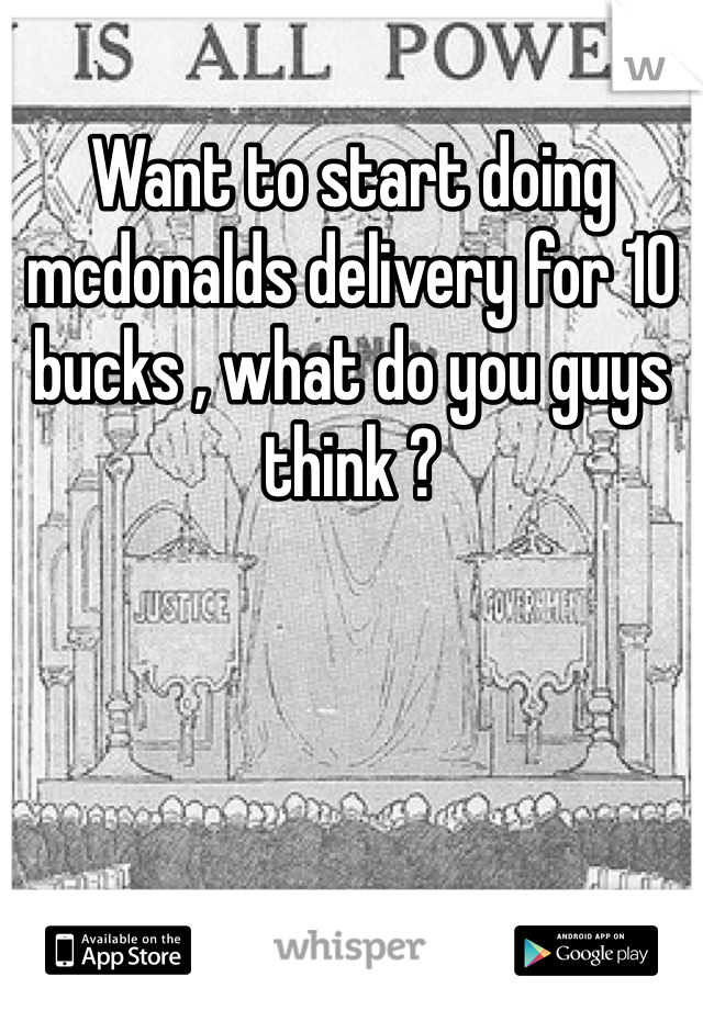 Want to start doing mcdonalds delivery for 10 bucks , what do you guys think ? 