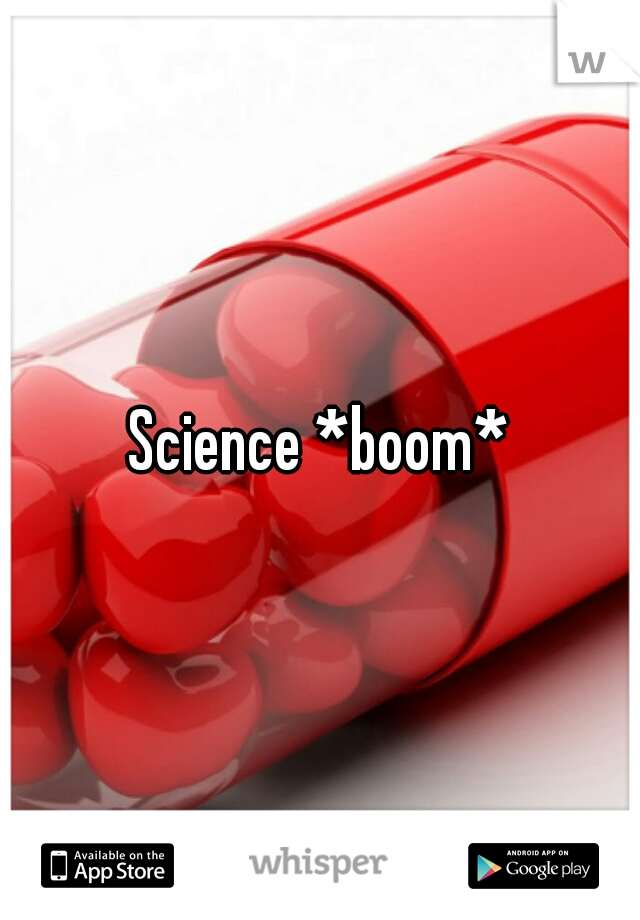 Science *boom*
