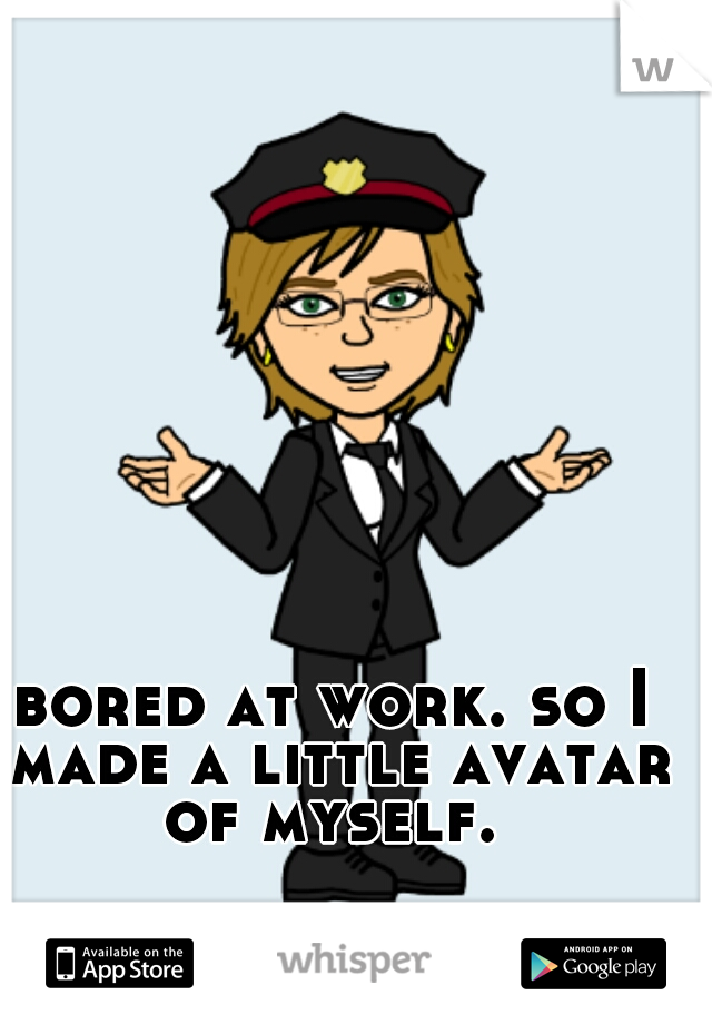 bored at work. so I made a little avatar of myself. 