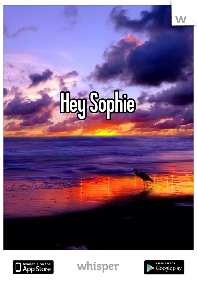 Hey Sophie
