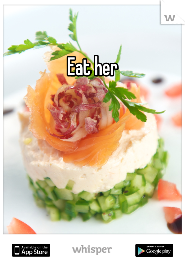 Eat her