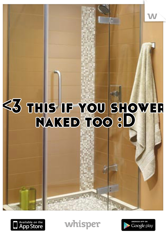 <3 this if you shower naked too :D