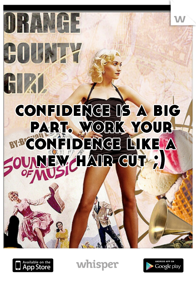 confidence is a big part. work your confidence like a new hair cut ;)