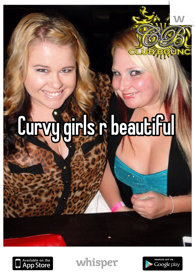 Curvy girls r beautiful 
