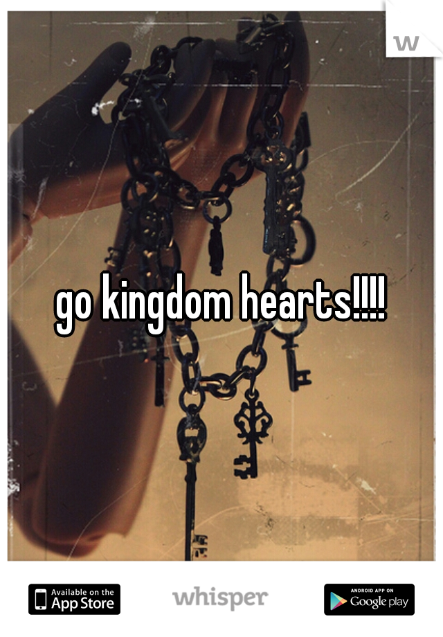 go kingdom hearts!!!!