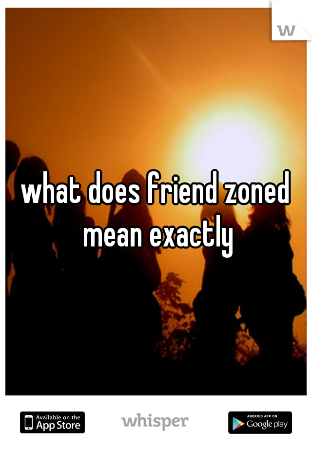 what does friend zoned mean exactly