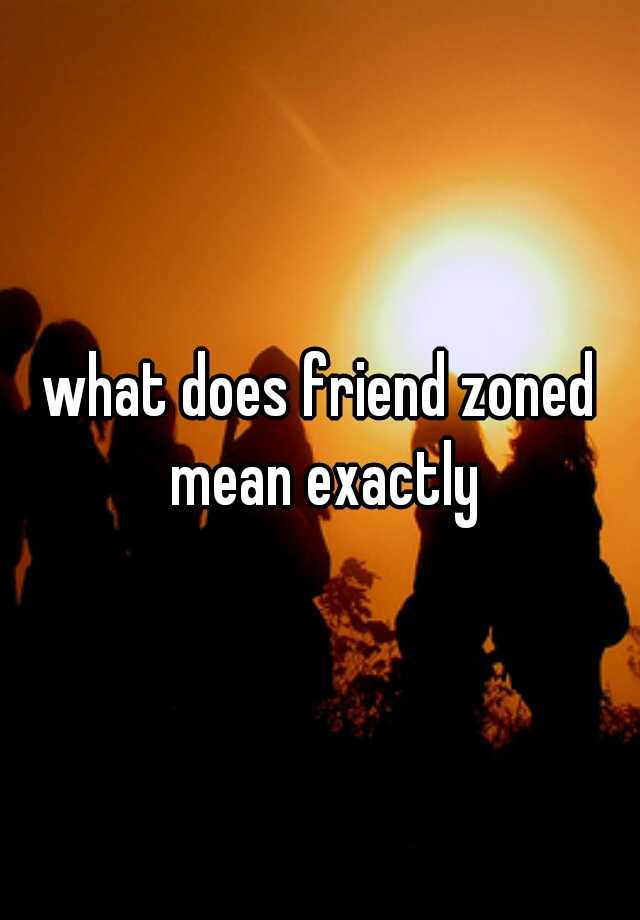 what-does-friend-zoned-mean-exactly