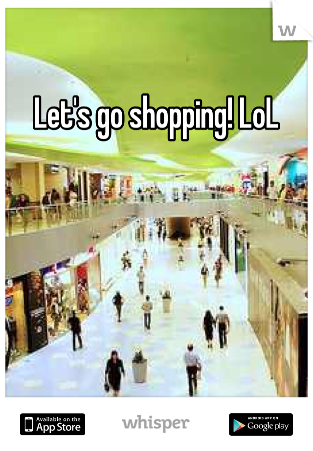 Let's go shopping! LoL
