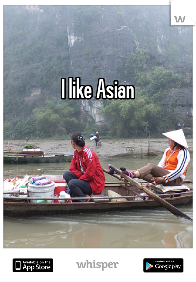 I like Asian 