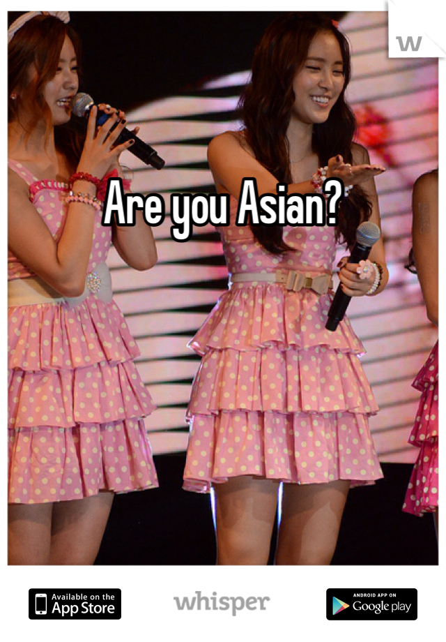 Are you Asian?