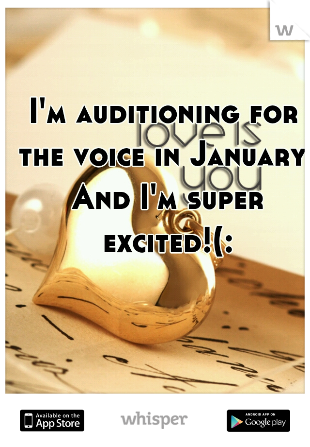 I'm auditioning for the voice in January! And I'm super excited!(: