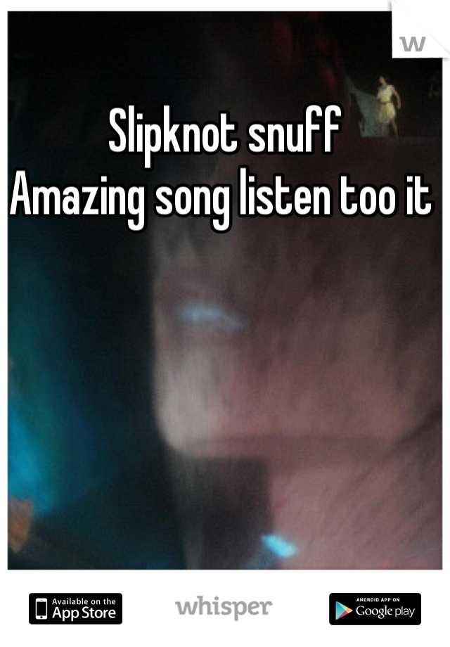 Slipknot snuff 
Amazing song listen too it 