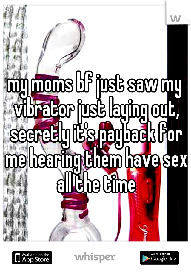 my moms bf just saw my vibrator just laying out, secretly it's payback for me hearing them have sex all the time
