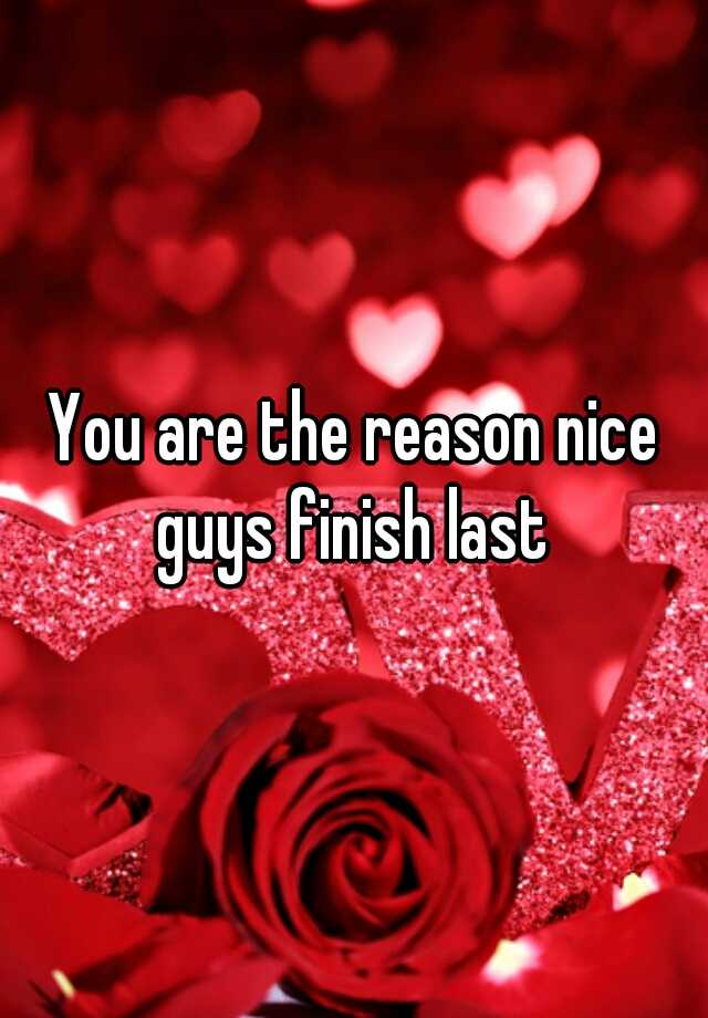 you-are-the-reason-nice-guys-finish-last