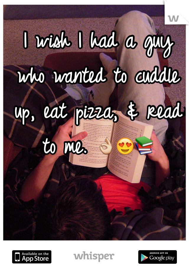 I wish I had a guy who wanted to cuddle up, eat pizza, & read to me. 👌😍📚